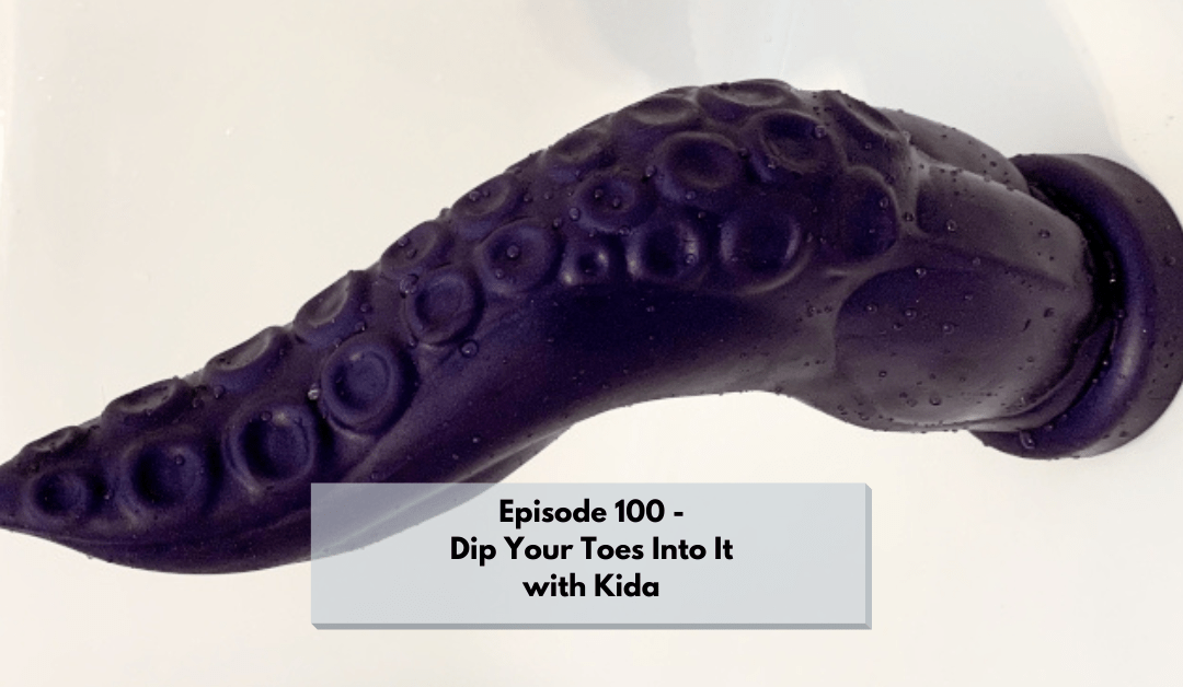Episode 100 - Dip Your Toes Into it with guest Kida, who discusses foot worship and tentacle porn.