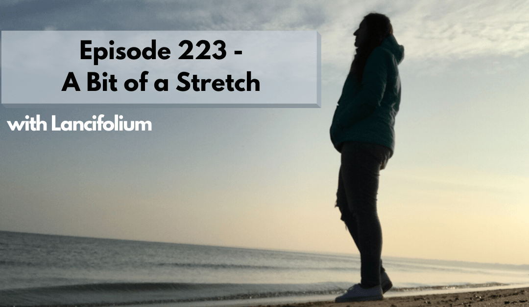 Episode 223—A Bit of a Stretch