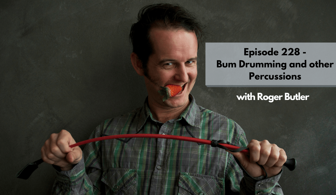 Roger Butler posing with an impact toy and a strawberry in their mouth. Text reads: Episode 228: Neil Hurt Presents: Bum Drumming and Other Percussions