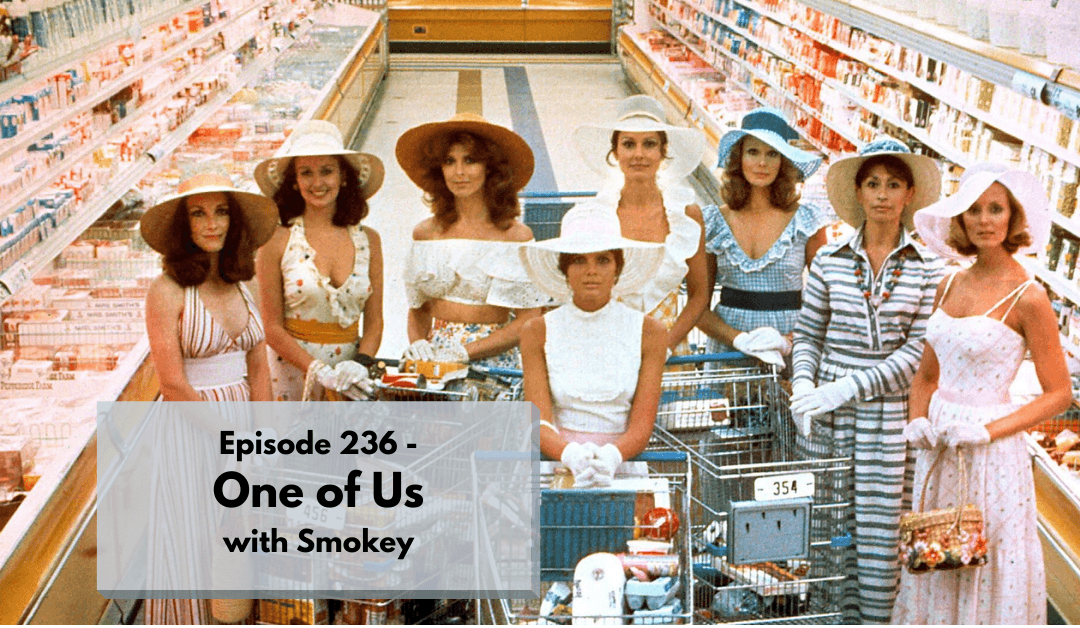 Cast of The Stepford Wives standing in a grocery aisle. Text reads: Episode 236 - One of Us with Smokey