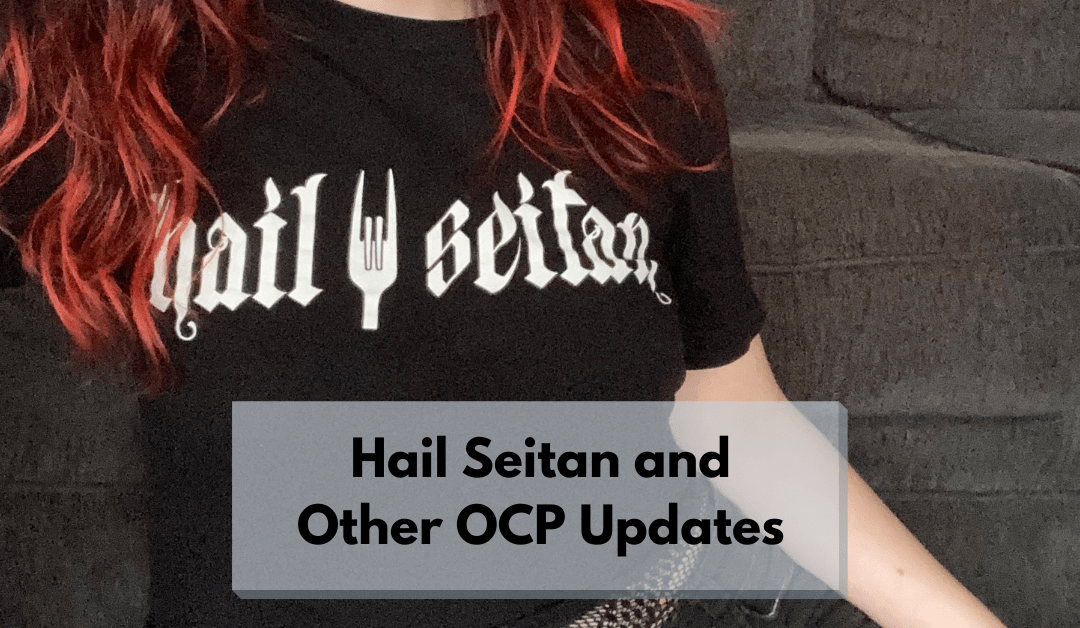 Hail Seitan and Other OCP Updates