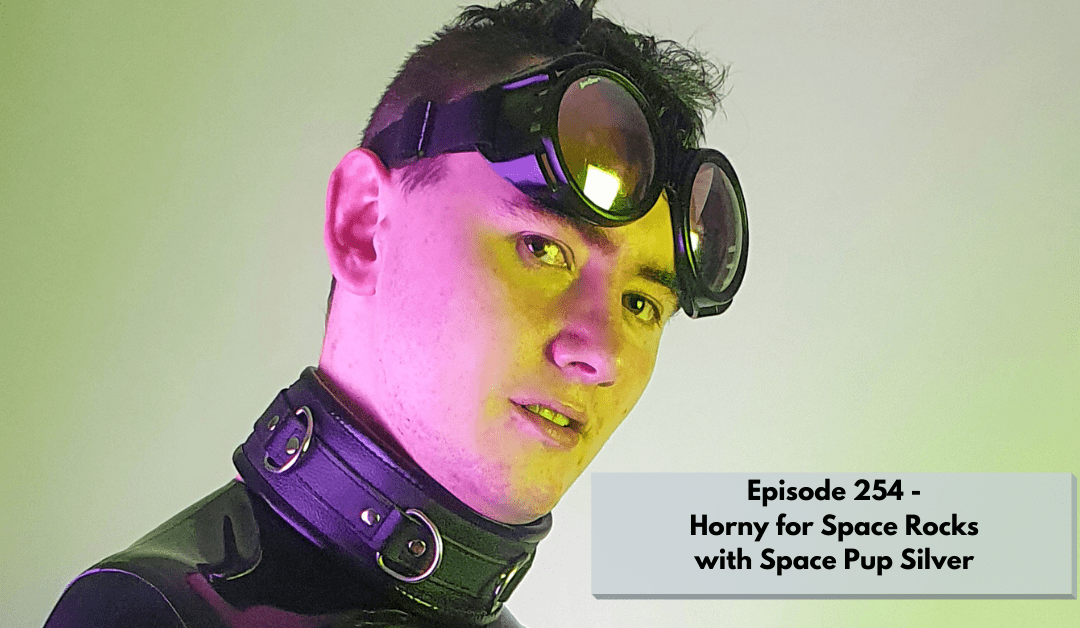 Superhero kinks episode with Space Pup Silver. He wears a rubber shirt, a thick collar, and large round glasses. Text reads: Episode 254 - Horny for Space Rocks with Space Pup Silver