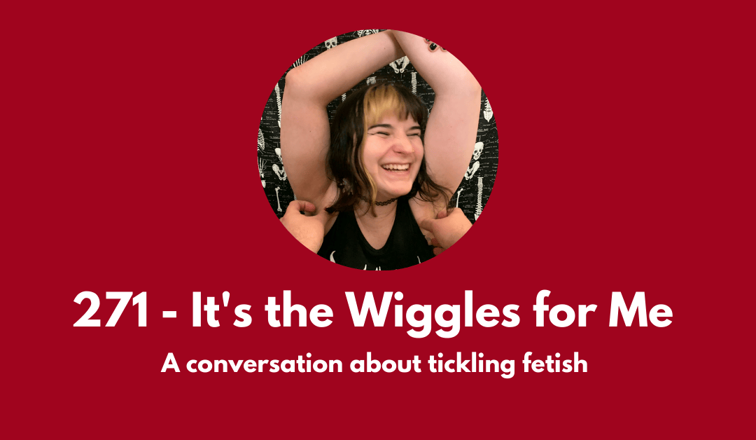 271 – It’s the Wiggles for Me: a podcast about tickling fetish
