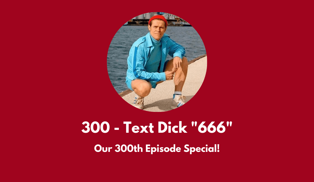 Our 300th episode special! Image is of Willem DaFoe in Life Aquatic.