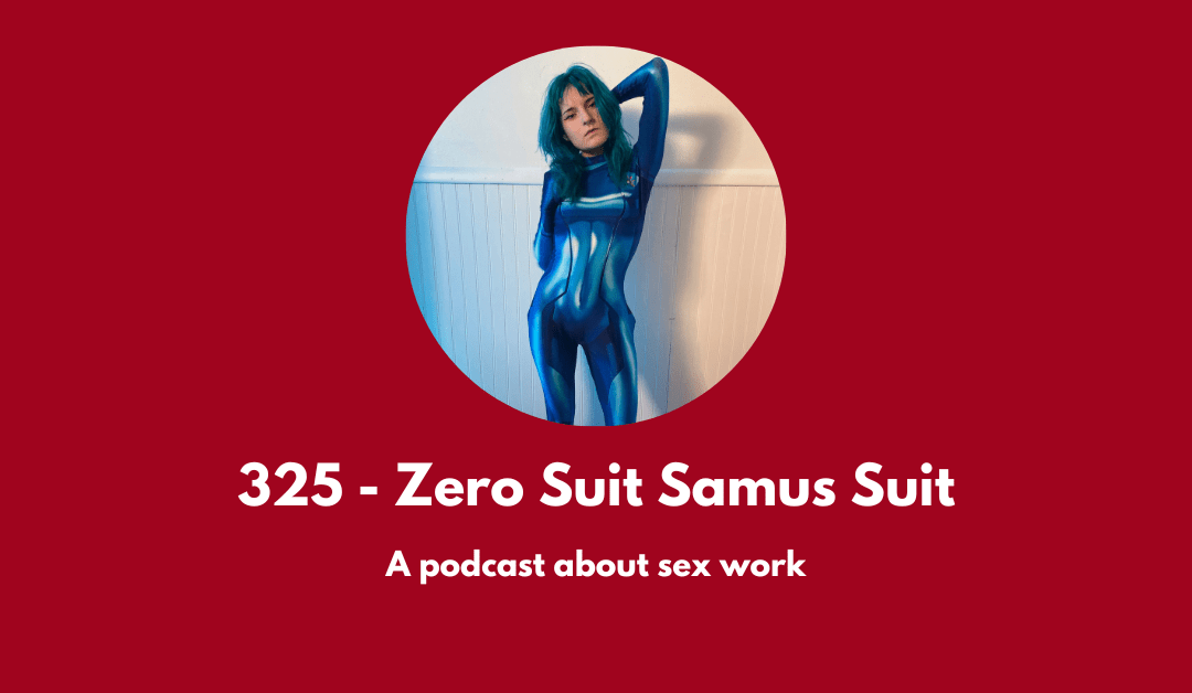 325 – Zero Suit Samus Suit: a conversation about sex work