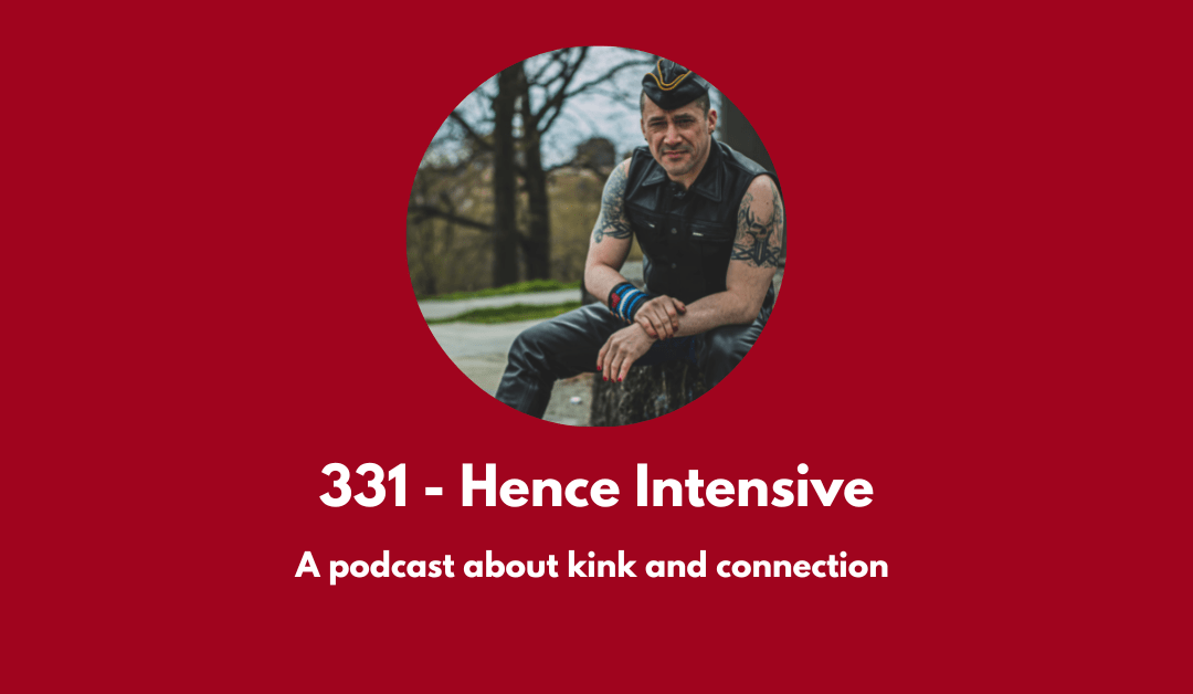 331 – Hence Intensive: a podcast about kink and connection