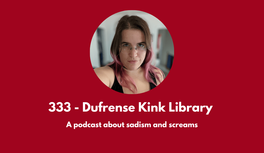 333 – Dufresne Kink Library: a conversation about sadism and screams