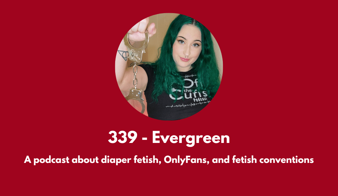 339 – Evergreen: a podcast about diaper fetish porn, OnlyFans, and fetish conventions