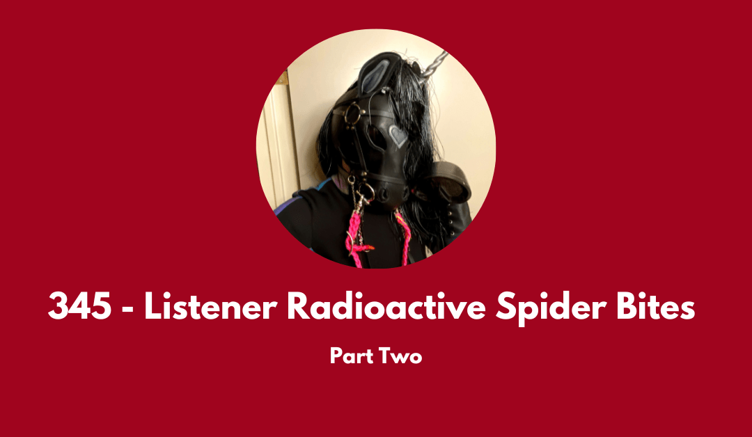 Part two of our call-in Radioactive Spider Bites from listeners. Image is of call-in guest Nubbicorn posing in their shiny black unicorn look.