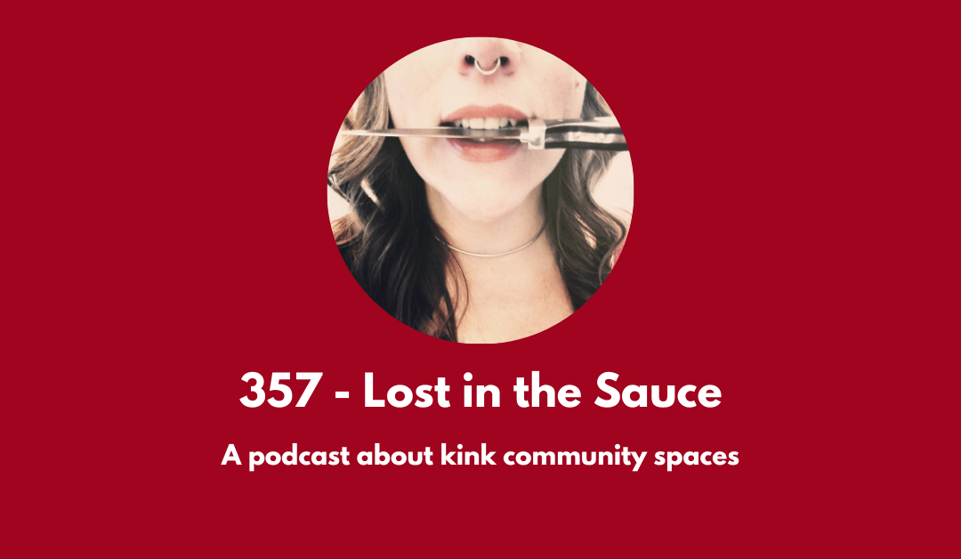 357 – Lost in the Sauce: a podcast about kink community spaces
